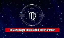 31 Mayıs Başak Burcu Günlük Burç Yorumları