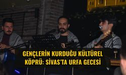 Gençlerin Kurduğu Kültürel Köprü: Sivas’ta Urfa Gecesi