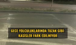 Gece Yolculuklarında Tuzak Gibi: Kasisler Fark Edilmiyor