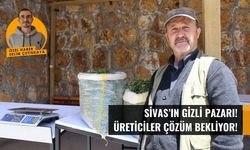 Sivas'ın gizli pazarı! Üreticiler çözüm bekliyor!