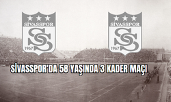 Sivasspor'da 58 yaşında 3 kader maçı