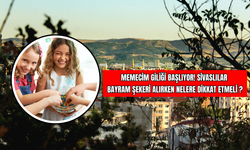 Memecim Giliği Başlıyor! Sivaslılar Bayram Şekeri Alırken Nelere Dikkat Etmeli?