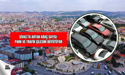 Sivas'ta Artan Araç Sayısı  Park ve Trafik Çilesini Büyütüyor !