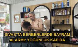 Sivas’ta berberlerde bayram alarmı: yoğunluk kapıda