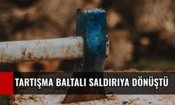 Tartışma baltalı saldırıya dönüştü