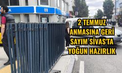 2 Temmuz anmasına geri sayım Sivas'ta yoğun hazırlık
