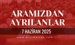 Sivas Aramızdan Ayrılanlar, 7 Haziran 2025 Sivas Cenazeler, Sivas Vefat Edenler
