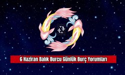 6 Haziran Balık Burcu Günlük Burç Yorumları