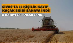 Sivas'ta 53 Kişilik Kayıp Kaçak Ekibi Sahaya İndi!