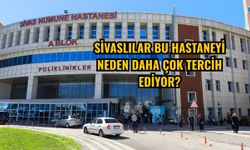Sivaslılar bu hastaneyi neden daha çok tercih ediyor?