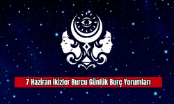 7 Haziran İkizler Burcu Günlük Burç Yorumları