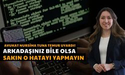 Avukat Nursima Tuna Temur Uyardı! Arkadaşınız Bile Olsa Sakın O Hatayı Yapmayın!