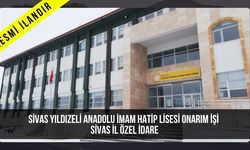 SİVAS YILDIZELİ ANADOLU İMAM HATİP LİSESİ ONARIM İŞİ SİVAS İL ÖZEL İDARE
