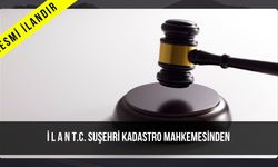 İ L A N T.C. SUŞEHRİ KADASTRO MAHKEMESİNDEN