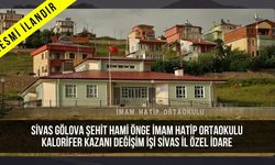 SİVAS GÖLOVA ŞEHİT HAMİ ÖNGE İMAM HATİP ORTAOKULU KALORİFER KAZANI DEĞİŞİM İŞİ SİVAS İL ÖZEL İDARE