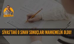 Sivas'taki O Sınav Sonuçları Mahkemelik Oldu!