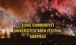 Sivas Cumhuriyet Üniversitesi’nden Festival Sürprizi