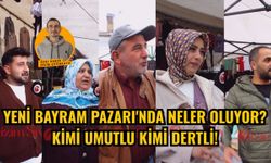 Yeni Bayram Pazarı'nda Neler Oluyor? Kimi Umutlu Kimi Dertli