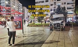 15 Temmuz’un izleri Sivas’ta canlandı