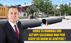 Sivas’ta hummalı bir altyapı çalışması var peki kayıp su oranı ne seviyede?