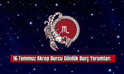 16 Temmuz Akrep Burcu Günlük Burç Yorumları