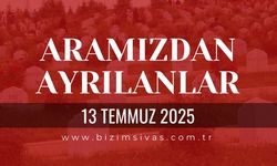 Sivas Aramızdan Ayrılanlar, 13 Temmuz 2025 Sivas Cenazeler, Sivas Vefat Edenler