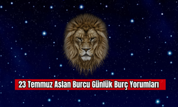 23 Temmuz Aslan Burcu Günlük Burç Yorumları