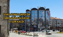 Sivas Aynalı Çarşı'da tabelalar kalkacak! 8 gün kaldı