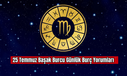 25 Temmuz Başak Burcu Günlük Burç Yorumları