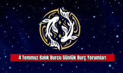 4 Temmuz Balık Burcu Günlük Burç Yorumları