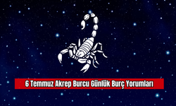 6 Temmuz Akrep Burcu Günlük Burç Yorumları