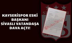 Kayserispor Eski Başkanı Sivaslı Vatandaşa Dava Açtı!