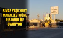 Sivas Yeşilyurt Mahallesi güne pis koku ile uyanıyor