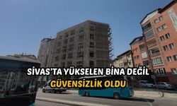 Sivas’ta yükselen bina değil güvensizlik oldu