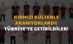 Kırmızı Bültenle Aranıyorlardı! Türkiye'ye Getirildiler!