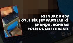 Kız Yurdunda Öyle Bir Şey Yaptılar ki! Skandal Sonrası Polis Düğmeye Bastı!
