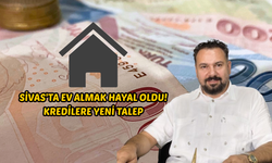 Sivas'ta ev almak hayal oldu! Kredilere yeni talep