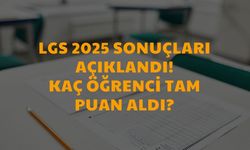 LGS 2025 Sonuçları Açıklandı! Kaç Öğrenci Tam Puan Aldı?