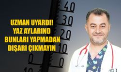 Uzman uyardı! Yaz aylarında bunları yapmadan dışarı çıkmayın