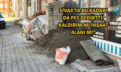 Sivas’ta bu kadarı da pes dedirtti! Kaldırım mı inşaat alanı mı?
