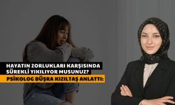 Hayatın zorlukları karşısında sürekli yıkılıyor musunuz?