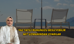 Yaz Tatili Ruhunuzu Besleyebilir mi? Uzmanından Uyarılar