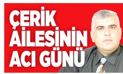 Çerik ailesinin acı günü