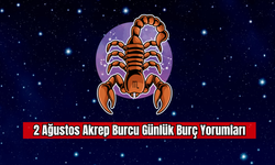 2 Ağustos Akrep Burcu Günlük Burç Yorumları