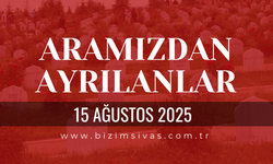 15 Ağustos 2025 Sivas Aramızdan Ayrılanlar