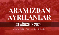 Sivas Aramızdan Ayrılanlar 31 Ağustos 2025
