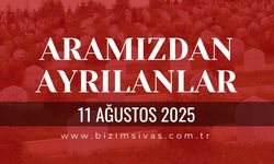 Sivas Aramızdan Ayrılanlar, 11 Ağustos 2025 Sivas Cenazeler, Sivas Vefat Edenler