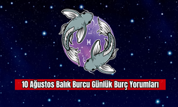 10 Ağustos Balık Burcu Günlük Burç Yorumları