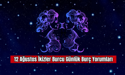 12 Ağustos İkizler Burcu Günlük Burç Yorumları
