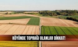 Köyünde Toprağı Olanlar Dikkat: Başvuru Yapmayanın Arazisi Kiraya Verilecek!
